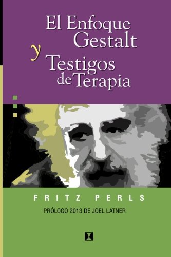 EL ENFOQUE GESTALT Y TESTIGOS DE TERAPIA de Fritz Perls