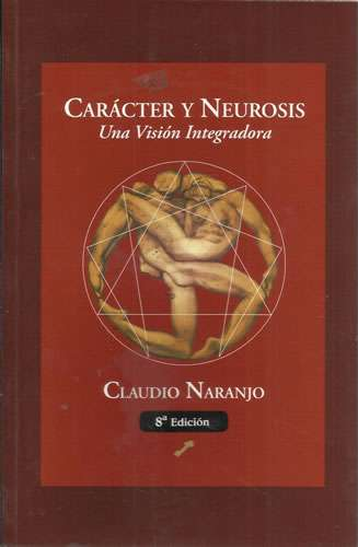 CARÁCTER Y NEUROSIS: UNA VISIÓN INTEGRADORA de Claudio Naranjo